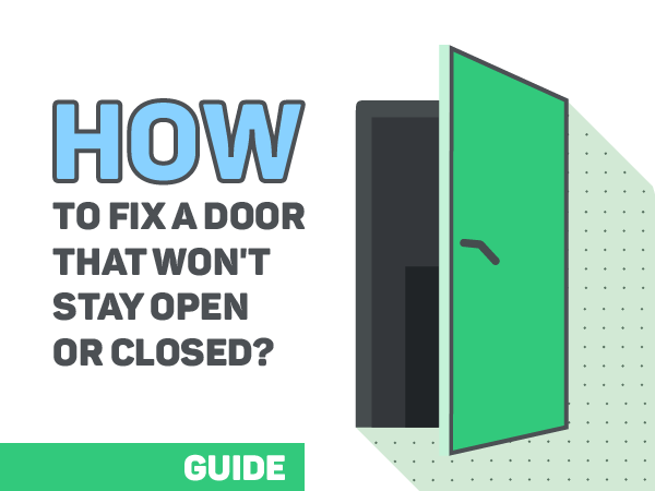 How To Fix A Door That Won't Stay Open Or Closed