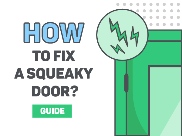 How to Fix a Squeaky Door? 6 Tips on How to Make a Door Stop Squeaking